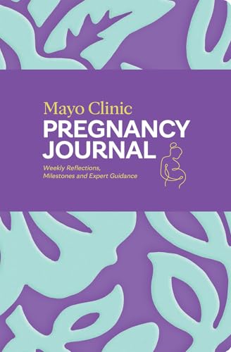 Mayo Clinic Pregnancy Journal: Weekly Reflections, Milestones and Expert Guidance (Mayo Clinic Parenting Guides)