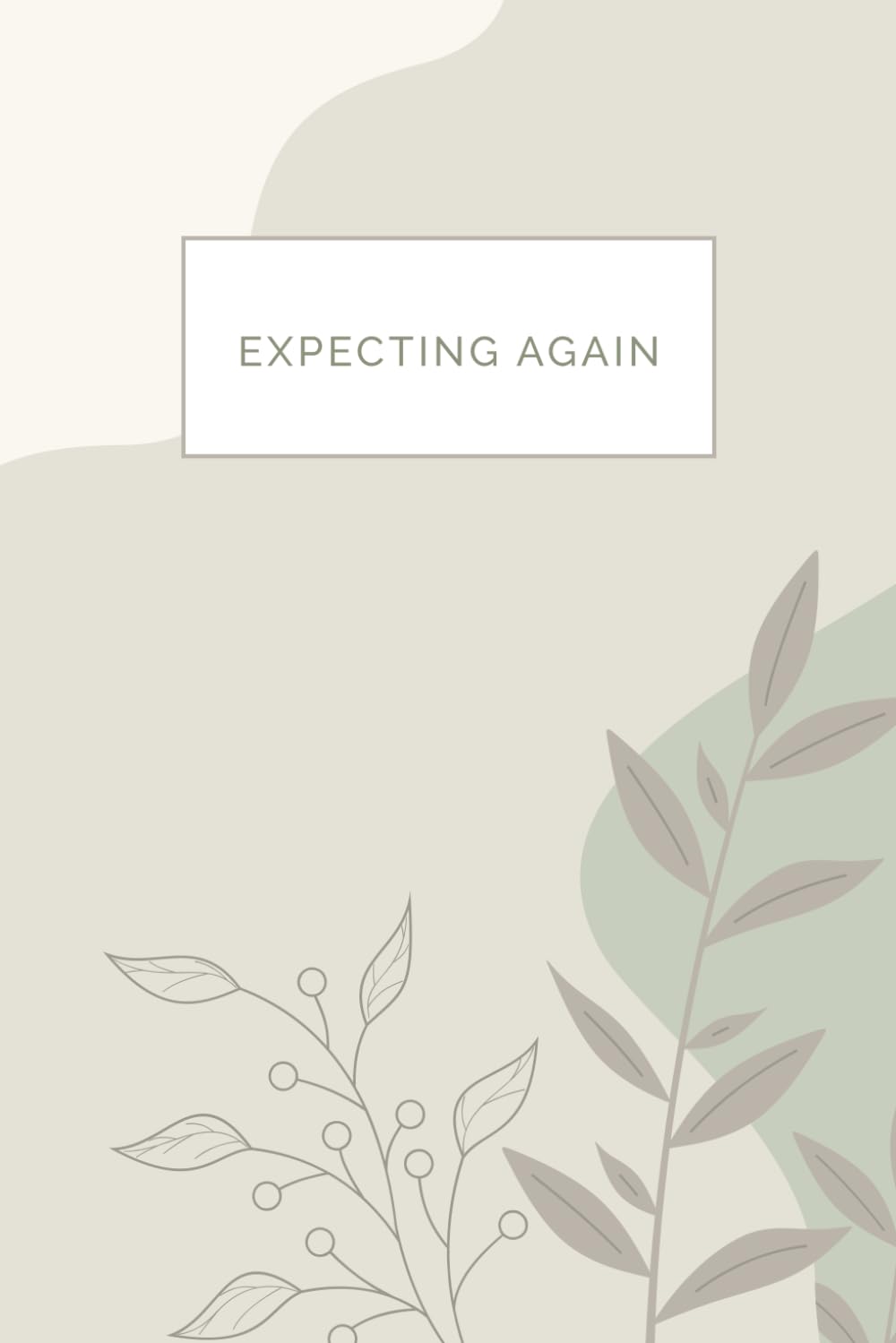 Expecting Again: A Guided Pregnancy Journal After Loss: Includes Weekly Reflections, Affirmations, Letters & Birth Pages