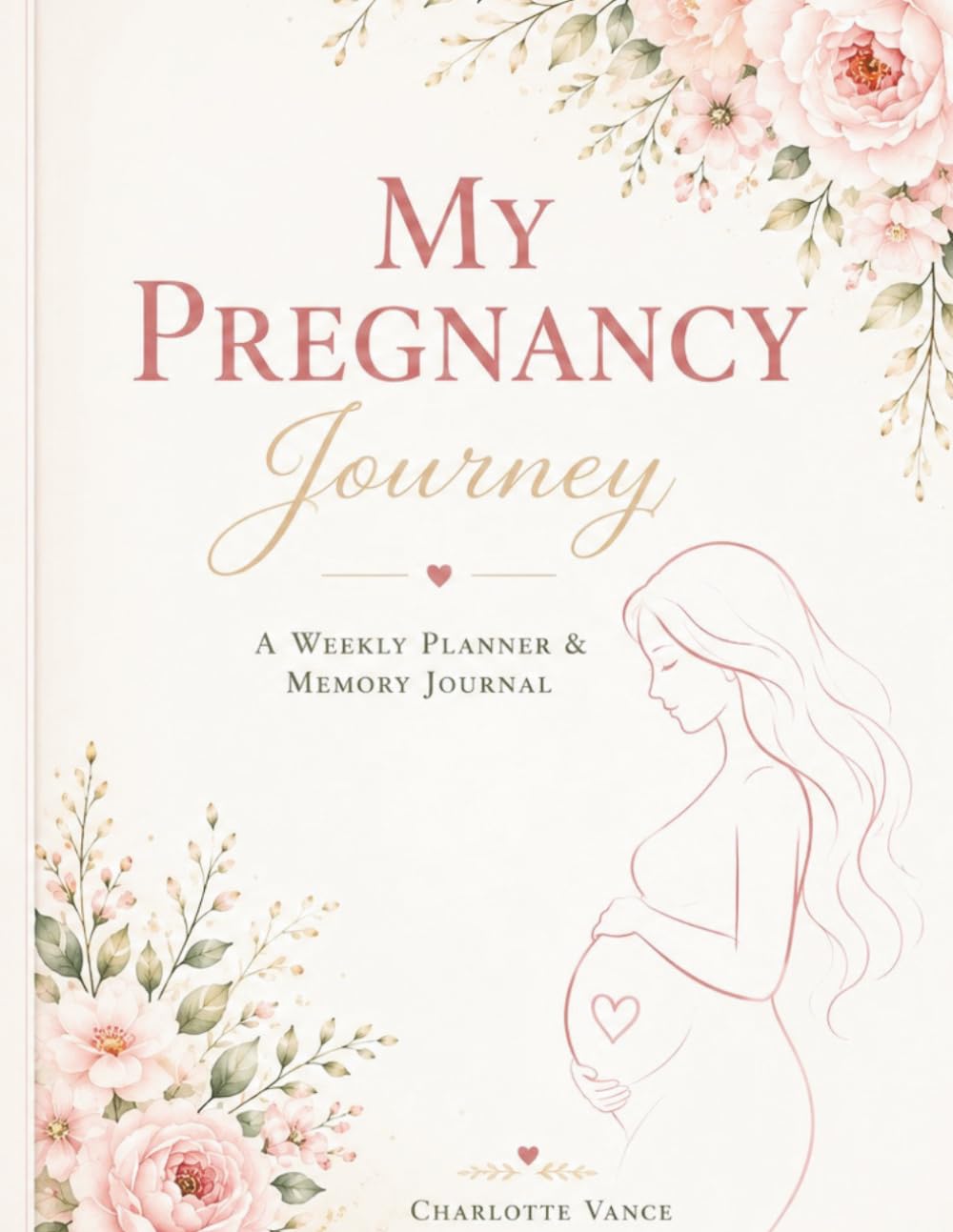 My Pregnancy Journey: A Weekly Planner & Memory Journal