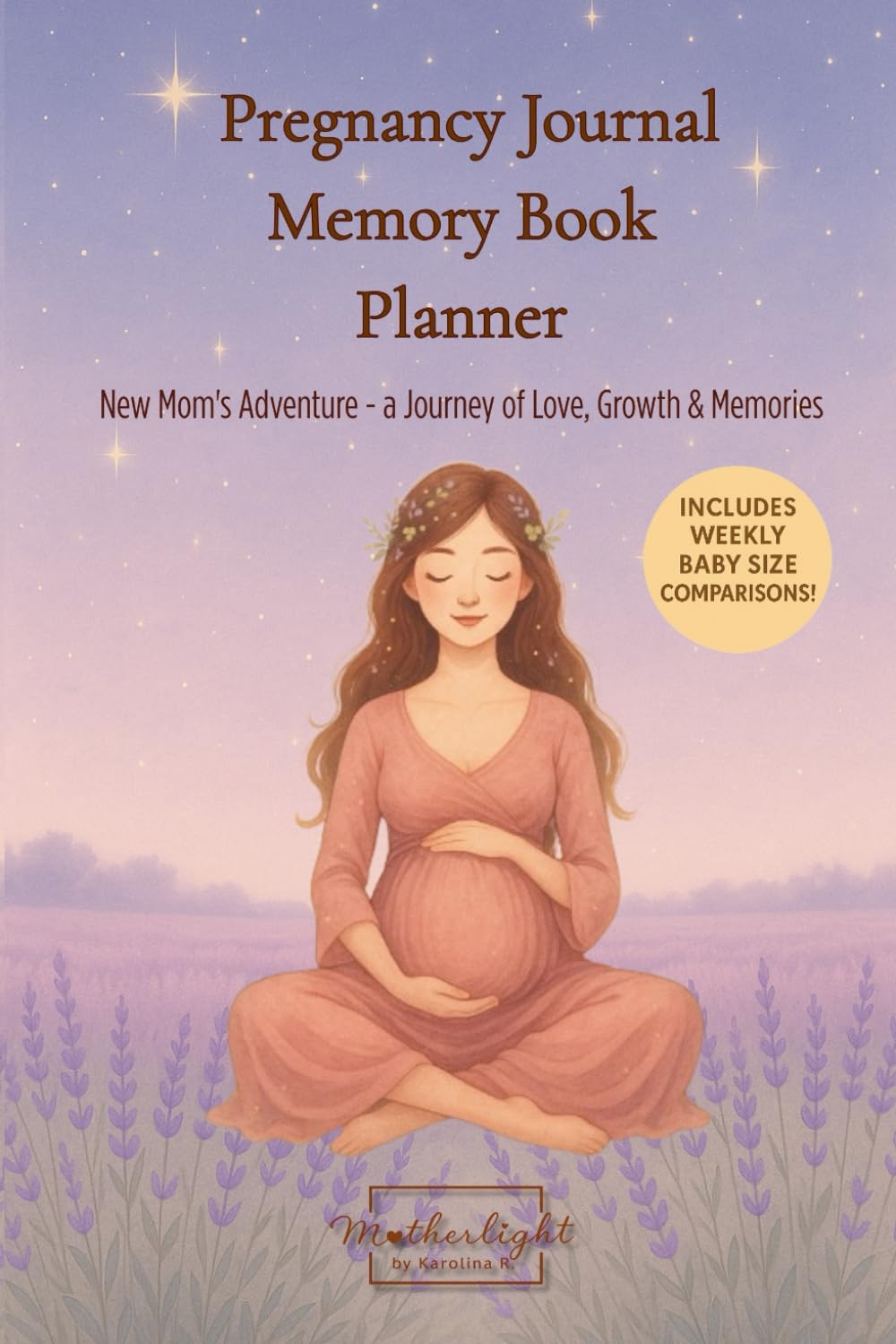 Pregnancy Journal & Planner: Weekly Baby Size Comparisons • Habit Tracker • Memory Keepsake Book for New Moms