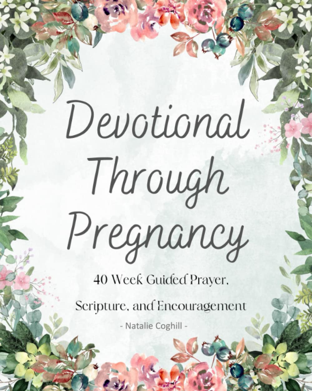 Devotional Through Pregnancy: 40 Weeks of Guided Prayer: 40 Week Guided Devotional Through Pregnancy: Weekly Scripture, Prayer Notes, Journal Space, and Prayer Request. (Devotionals)