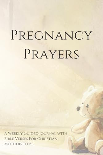 Pregnancy Prayers: A Christian Expectant Mothers Weekly Guided Journal and Devotional With Bible Verses
