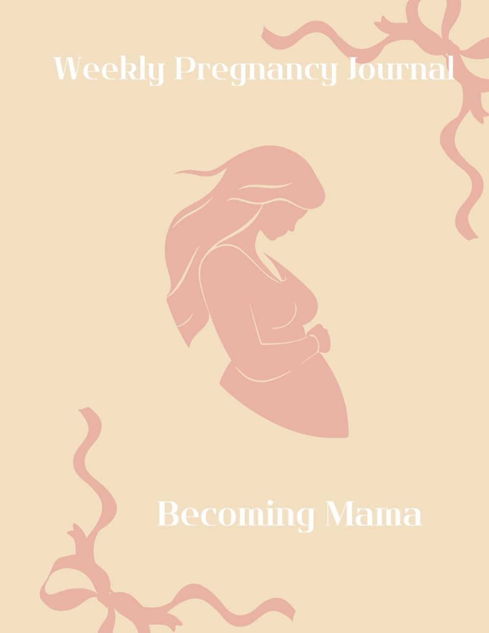 Weekly Pregnancy Journal: Becoming Mama