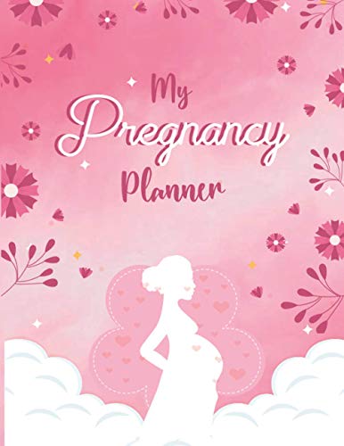 My Pregnancy Planner: Expectant mother birth plan organizer & memory notebook included with week by week pregnancy journey, appointments & activity