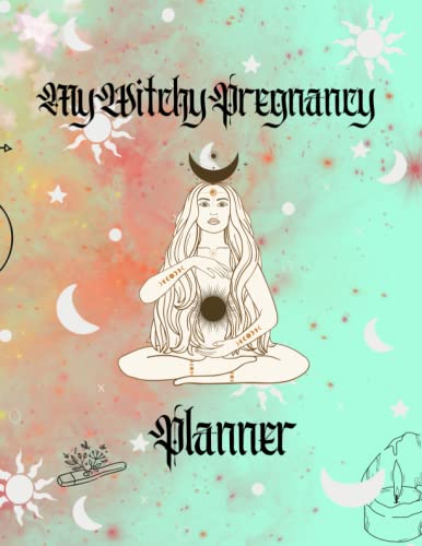 My Witchy Pregnancy Journal: A planner for your beautiful pregnancy