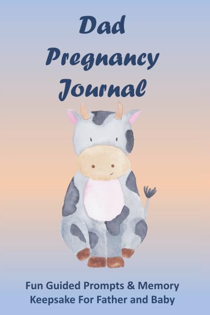Dad Pregnancy Journal: Fun Guided Prompts & Memory Keepsake For Father and Baby - Baby Cow