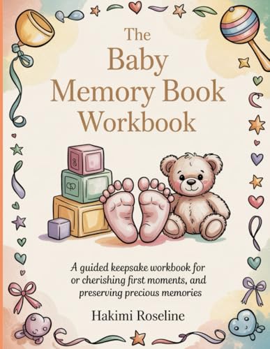 The Baby Memory Book Workbook: A Guided Keepsake Workbook for Capturing Milestones, Cherishing First Moments, and Preserving Precious Memories