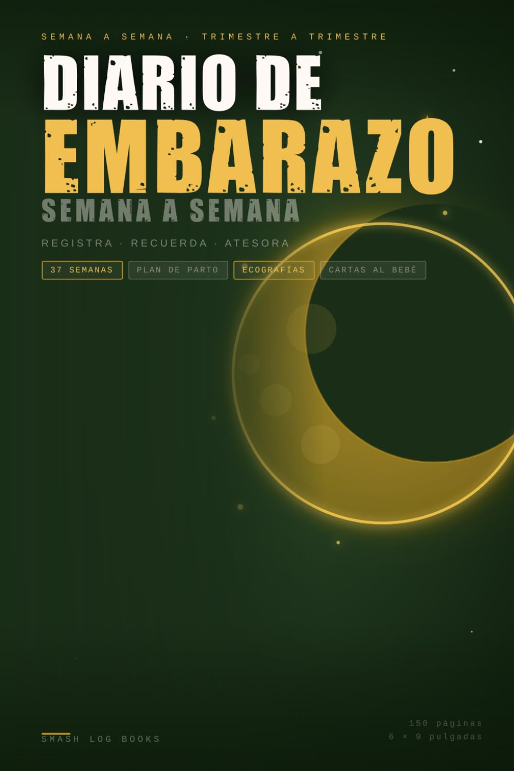 Diario de Embarazo: Semana a Semana · Plan de Parto · Cartas al Bebé · 37 Semanas · 4 Ecografías (Spanish Edition)