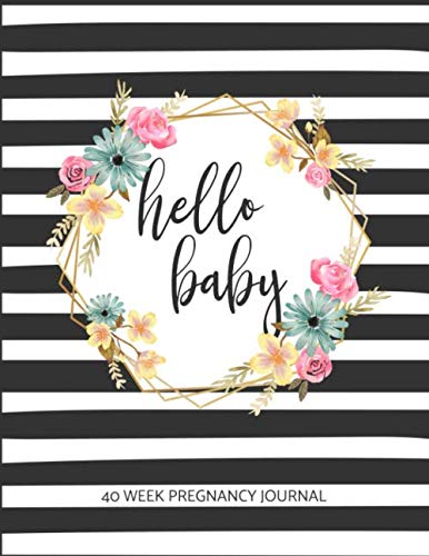Hello Baby 40 Week Pregnancy Journal: Log Book, Planner and Checklists for Expecting Mothers [COLORED EDITION]