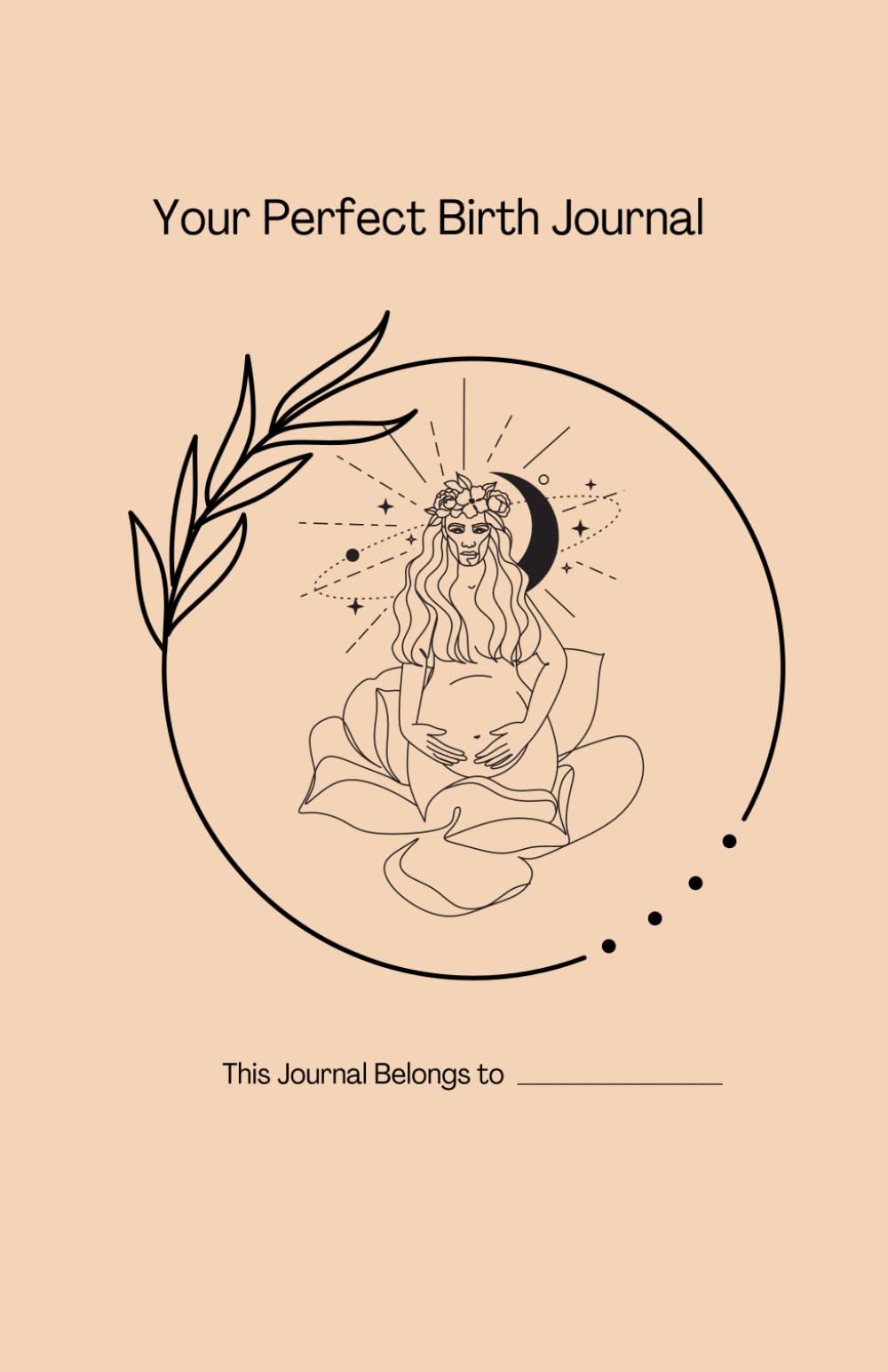 Your Perfect Birth Journal: A guided notebook to help women manifest a serene pregnancy