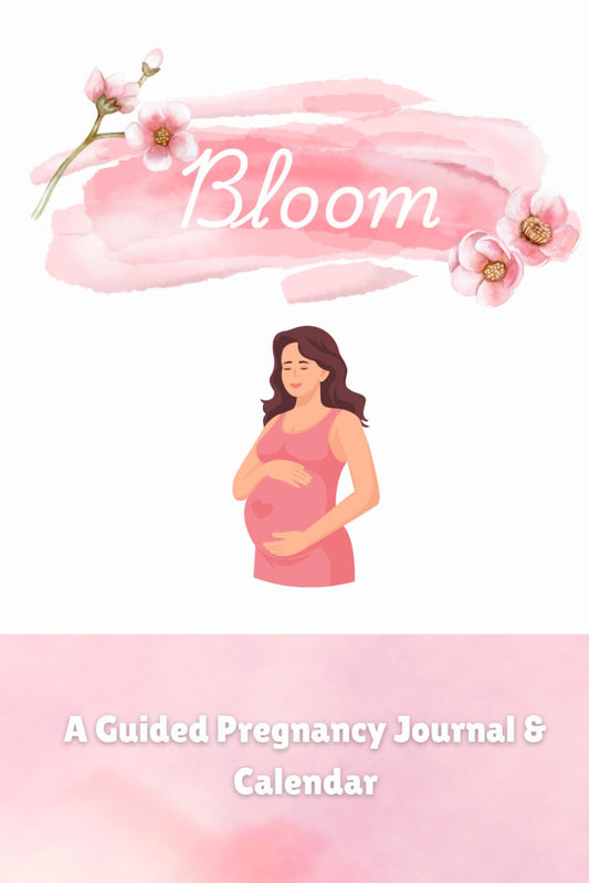 BLOOM: A Guided Pregnancy Journal & Calendar