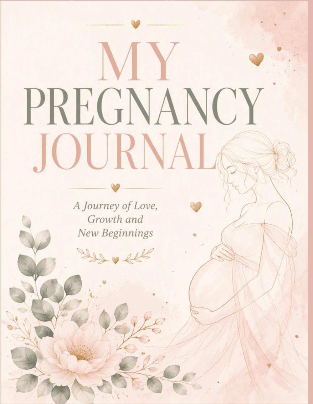 MY PREGNANCY JOURNAL: A Journey of Love, Growth and New Beginnings
